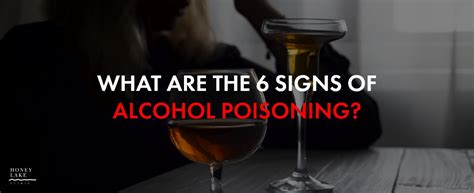 What Are The 6 Signs Of Alcohol Poisoning Honey Lake