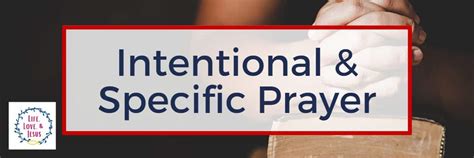 Intentional And Specific Prayer Life Love And Jesus