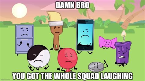 Damn Bro You Got The Whole Squad Laughing Imgflip