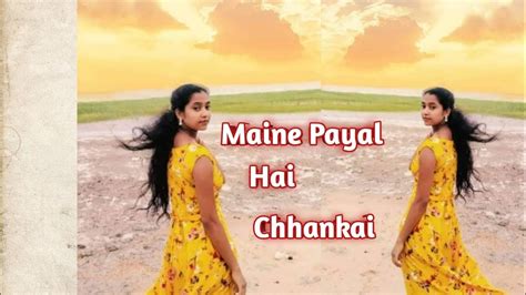 Maine Payal Hai Chhankai । Dance Cover By Sonakshi Official । Youtube