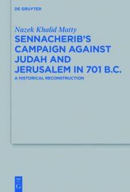 Sennacherib S Campaign Against Judah And Jerusalem In 701 B C A