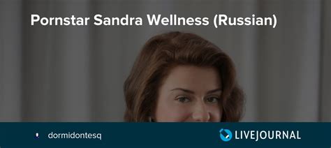 pornstar sandra wellness russian dormidontesq — livejournal