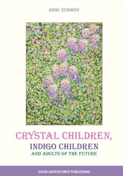 Crystal Children Indigo Children And Adults Of The Future Anni Sennov