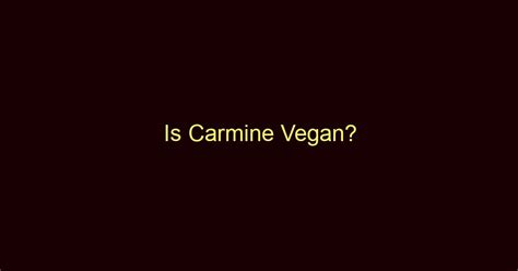 Is Carmine Vegan