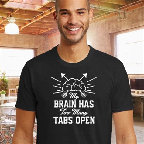 My Brain Has Too Many Tabs Open T Shirt Multitasking Etsy