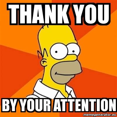 Meme Homer Thank You By Your Attention