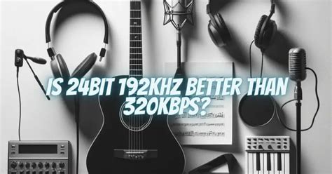 Is 24bit 192khz Better Than 320kbps All For Turntables