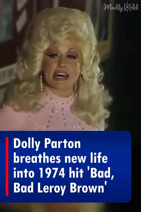 Dolly Parton Breathes New Life Into 1974 Hit Bad Bad Leroy Brown In 2022 Dolly Parton