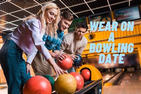 What To Wear On A Bowling Date [ladies And Gentlemen] Bowling Knowledge