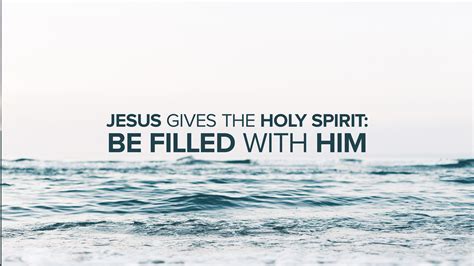 Jesus Gives The Holy Spirit Be Filled With Him Christs Commission