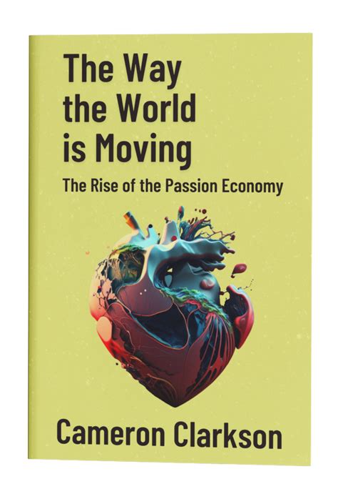 The Way The World Is Moving The Rise Of The Passion Economy Cameron