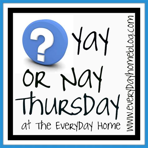 Yay Or Nay Thursday The Everyday Home