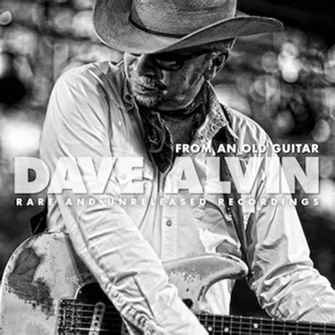 Dave Alvin Shares Inside From An Old Guitar Rare And Unreleased