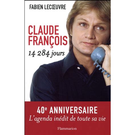 Le chanteur a ouvert la soirée en interprétant le tube magnolias for ever de claude françois dans. Claude François - 14 284 jours - Musique - Livres d'Art ...