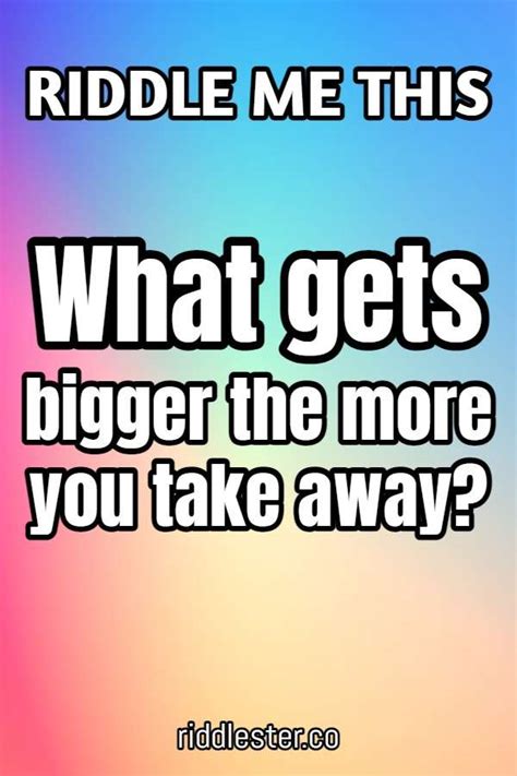 What Gets Bigger The More You Take Away Riddle Riddlester