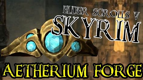 Aetherium Forge Skyrim Episode 51 Youtube