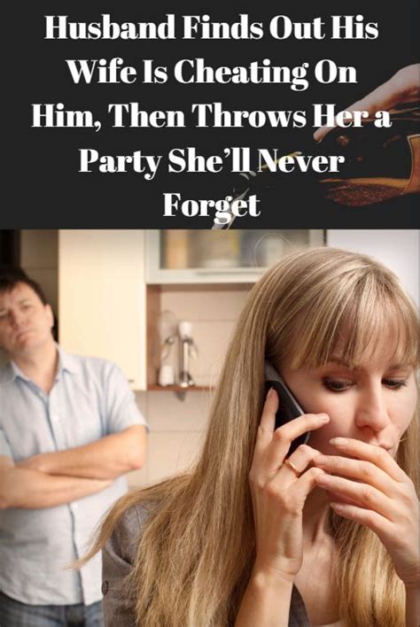 Husband Finds Out His Wife Is Cheating On Him Then Throws Her A Party Shell Never Forget