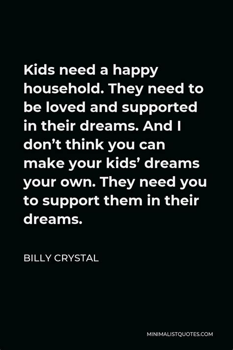 Billy Crystal Quote Kids Need A Happy Household They Need To Be Loved