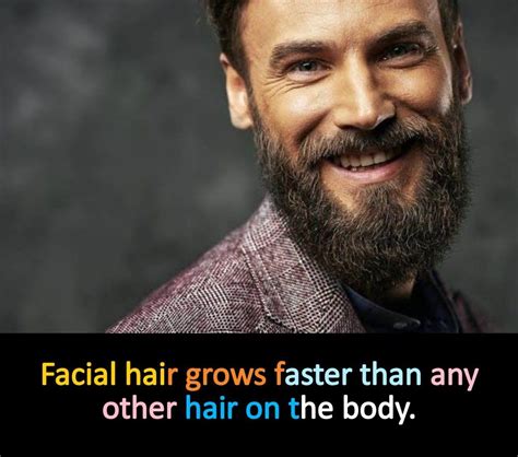 Facial Hair Grows Faster Than Any Other Hair On The Body Knowledge