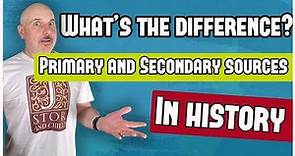 What's the difference between Primary and Secondary Sources in History?