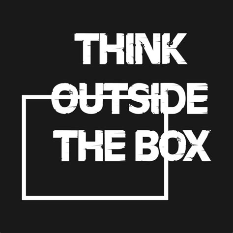 Think Outside The Box Think Outside The Box T Shirt Teepublic