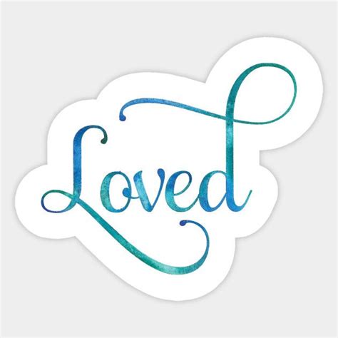 Loved Loved Sticker Teepublic Love Sticker Stickers Love