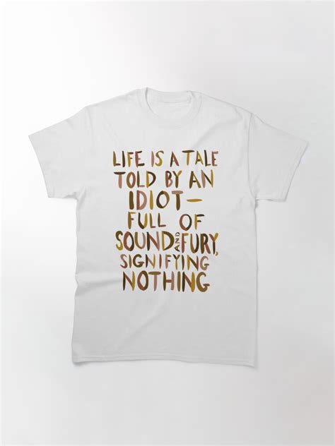 Life Is A Tale Told By An Idiot T Shirt By Teecup Redbubble