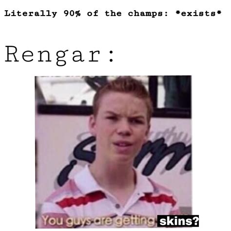 I Wont Stop With The Skin Memes Until We Actually Get One Rrengarmains