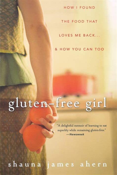 Gluten Free Girl How I Found The Food That Loves Me Back And How You Can Too James Ahern