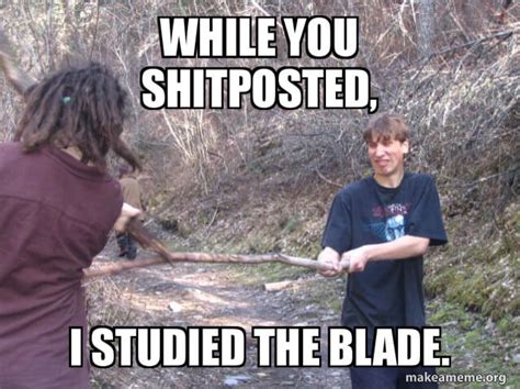 I Studied The Blade Heres 21 Memes That Will Make You Lol