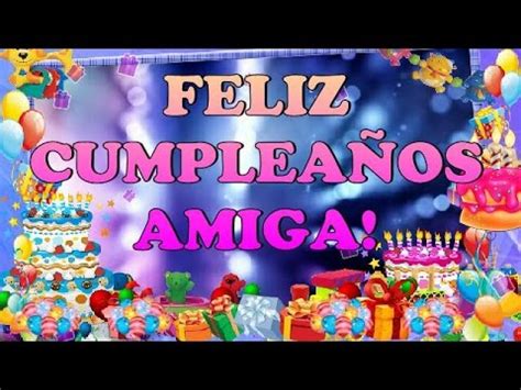 Ver más ideas sobre tarjetas de feliz cumpleaños, feliz cumpleaños, felicitaciones de cumpleaños. Feliz Cumpleaños Amiga - YouTube