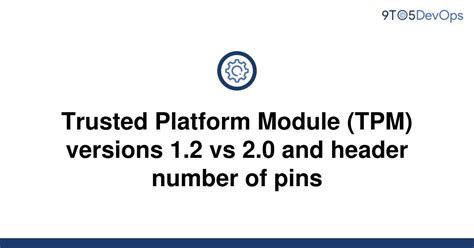 Solved Trusted Platform Module Tpm Versions 12 Vs 9to5answer