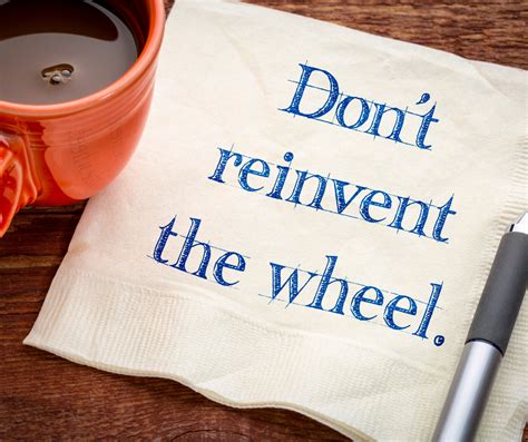 There Is No Need To Reinvent The Wheel Trick It Out Leadership