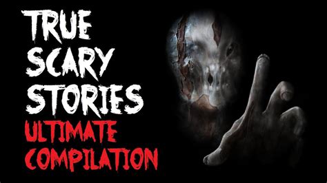 True Scary Stories Ultimate Compilation Youtube