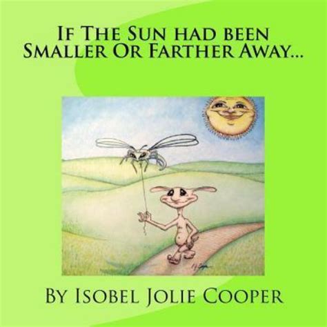 If The Sun Had Been Smaller Or Farther Away By Isobel Cooper 2012