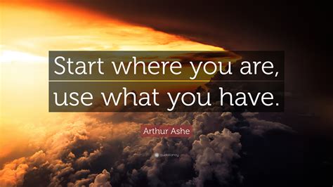 We did not find results for: Arthur Ashe Quote: "Start where you are, use what you have." (12 wallpapers) - Quotefancy