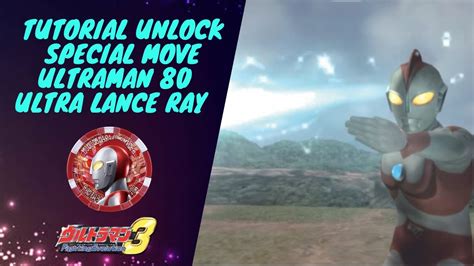 Tutorial Unlock Special Move Ultraman 80 Ultra Lance Ray Ultraman