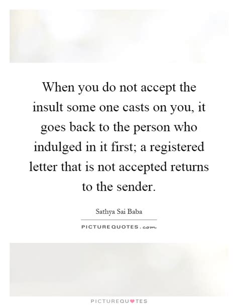 Publicada por fabriciofernandez ' à(s) 03:15. When you do not accept the insult some one casts on you, it goes... | Picture Quotes