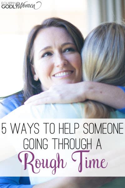 I have a friend/aunt/coworker who went through this. 5 Ways to Help Someone Going Through a Rough Time ...