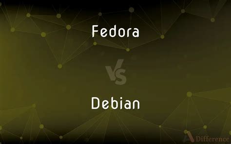 Fedora Vs Debian — Whats The Difference