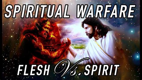 Spiritual Warfare Flesh Vs Spirit Youtube