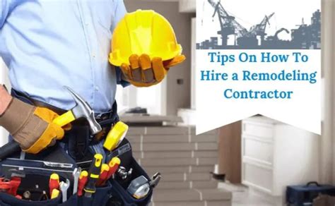 9 Must Know Tips When Hiring A Remodeling Contractor