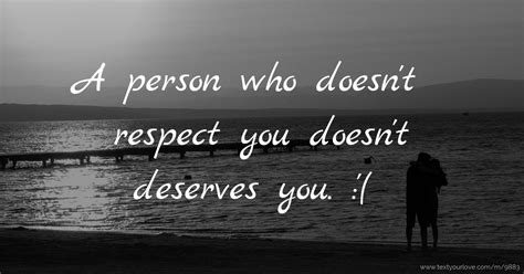 A Person Who Doesnt Respect You Doesnt Deserves You Text