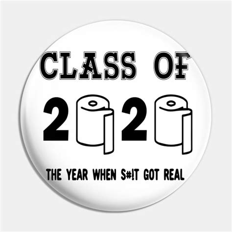 Class Of 2020 The Year When Shit Got Real 2020 Class Of 2020 Pin