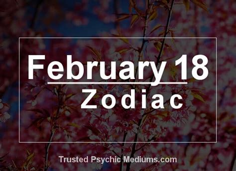 February 18 Zodiac Complete Birthday Horoscope And Personality Profile