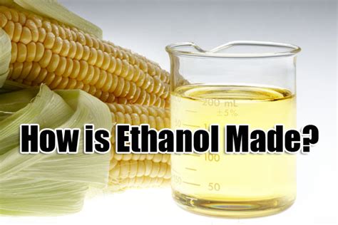 What Is Ethanol And How Is It Made — Teachkyag