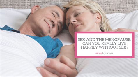 Sex And The Menopause Can You Really Live Happily Without Sex Simply Hormones