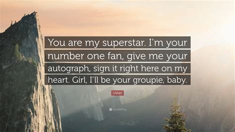Usher Quote “you Are My Superstar Im Your Number One Fan Give Me