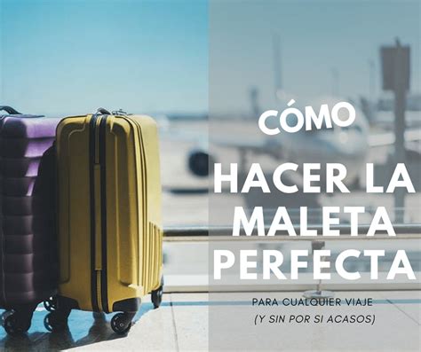C Mo Hacer La Maleta Perfecta Para Cualquier Viaje Y Sin Por Si Acasos