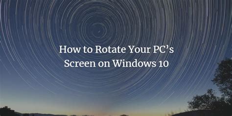 How To Rotate Your Pcs Screen On Windows 10